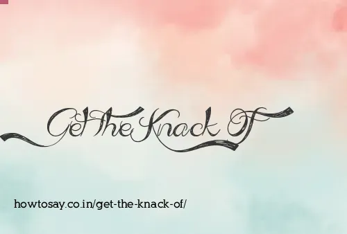 Get The Knack Of