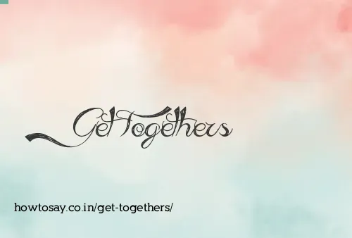 Get Togethers