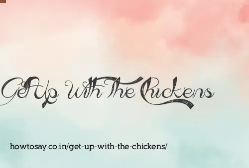 Get Up With The Chickens