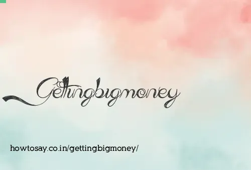 Gettingbigmoney