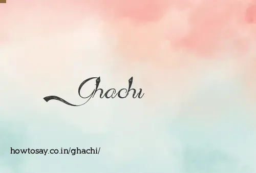 Ghachi