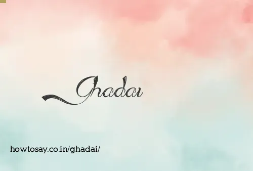 Ghadai