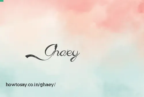 Ghaey