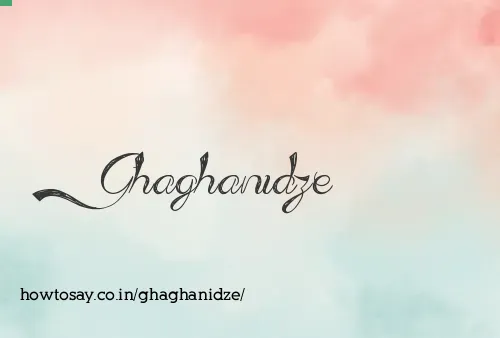 Ghaghanidze