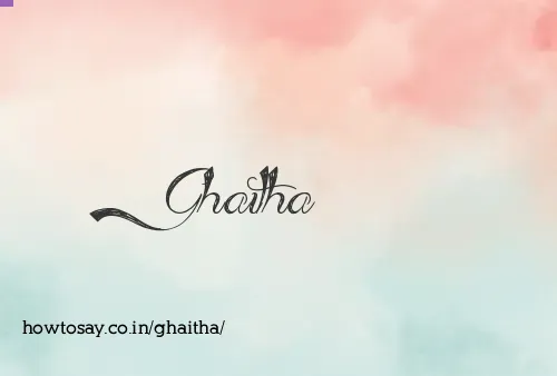 Ghaitha