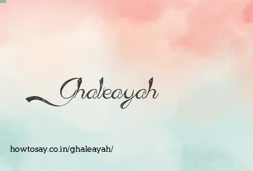 Ghaleayah