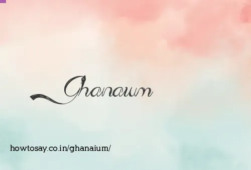 Ghanaium