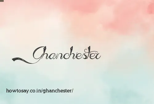 Ghanchester