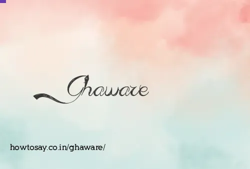 Ghaware