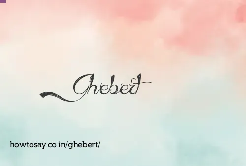 Ghebert
