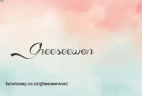Gheeseewon