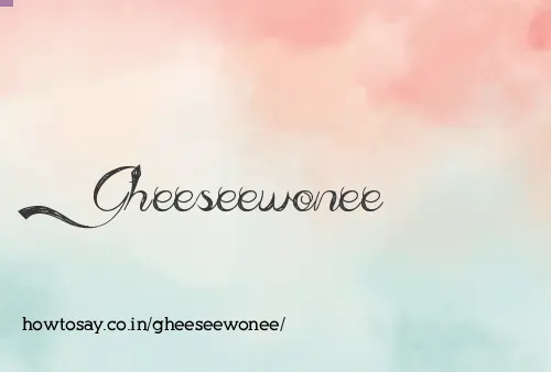 Gheeseewonee