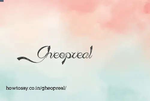 Gheopreal