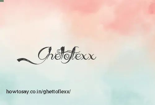 Ghettoflexx