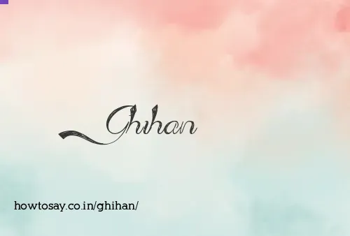 Ghihan