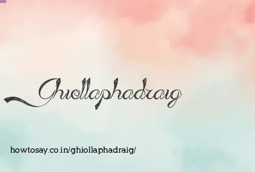 Ghiollaphadraig