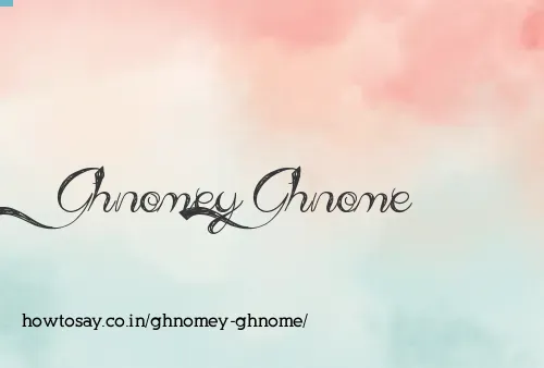 Ghnomey Ghnome