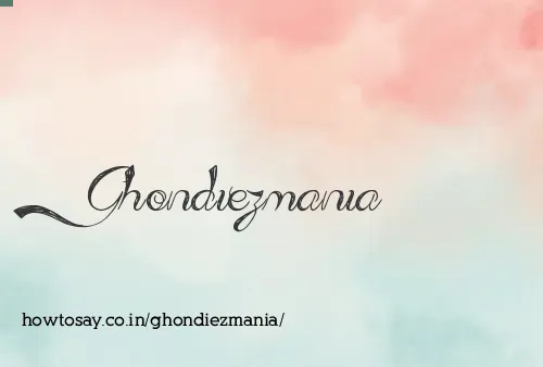 Ghondiezmania