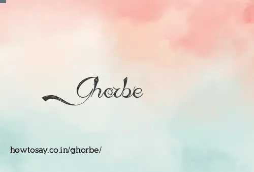 Ghorbe