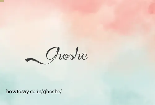 Ghoshe