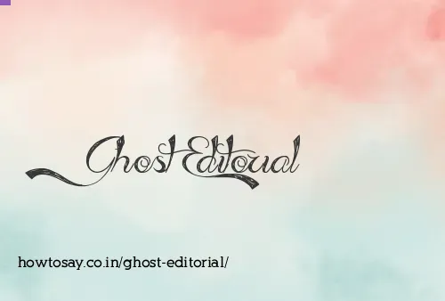 Ghost Editorial