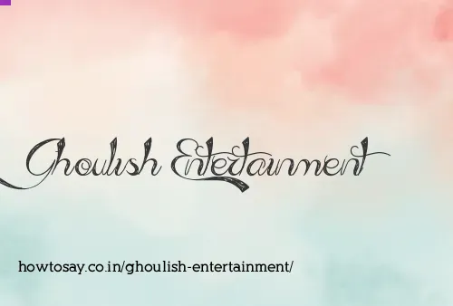 Ghoulish Entertainment