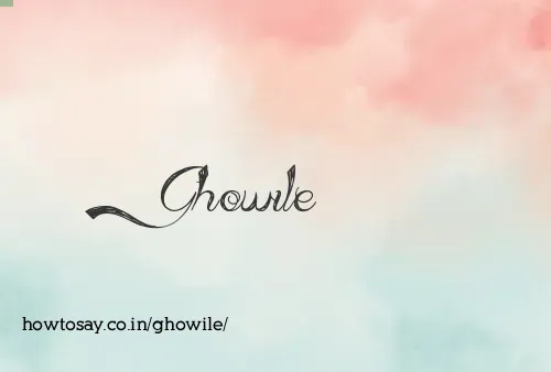 Ghowile