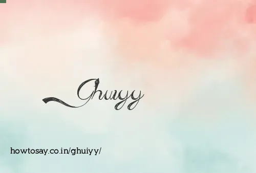 Ghuiyy