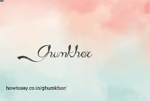 Ghumkhor
