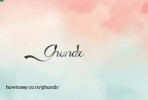 Ghundr
