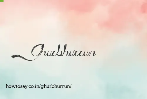 Ghurbhurrun