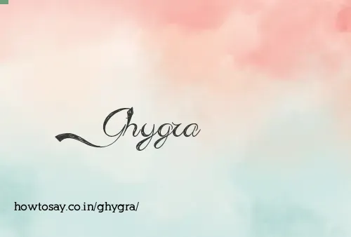 Ghygra