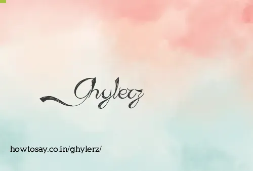 Ghylerz