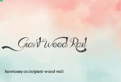 Giant Wood Rail