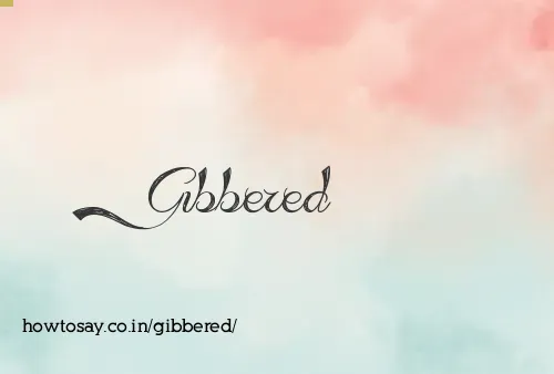 Gibbered