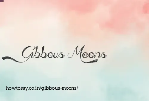 Gibbous Moons