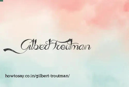 Gilbert Troutman