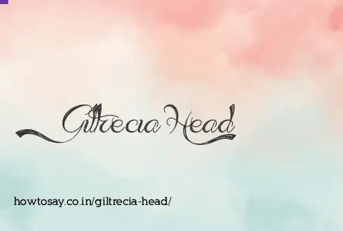 Giltrecia Head