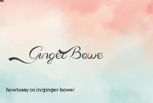 Ginger Bowe