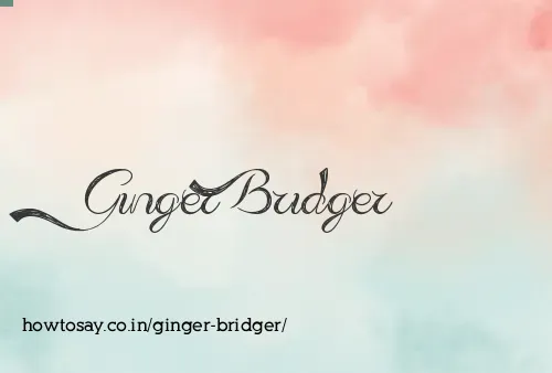 Ginger Bridger