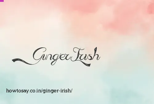 Ginger Irish