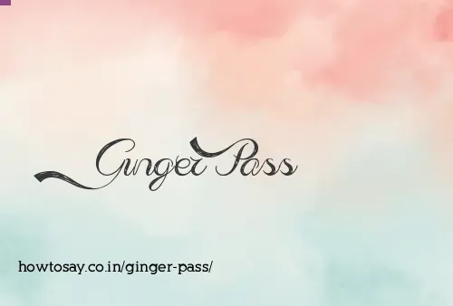 Ginger Pass