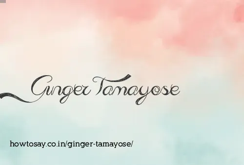 Ginger Tamayose