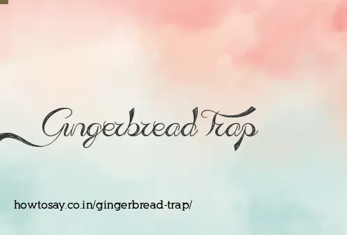 Gingerbread Trap