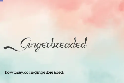 Gingerbreaded