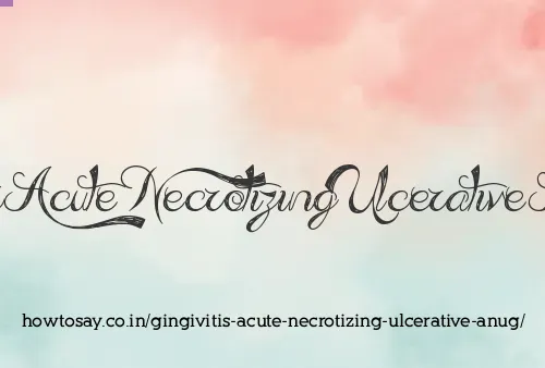 Gingivitis Acute Necrotizing Ulcerative Anug