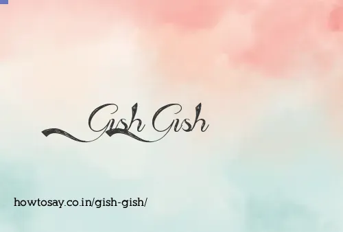 Gish Gish