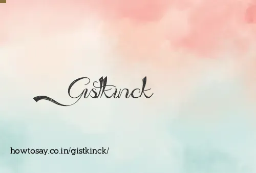 Gistkinck