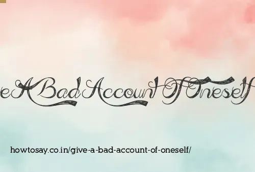 Give A Bad Account Of Oneself