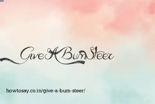 Give A Bum Steer